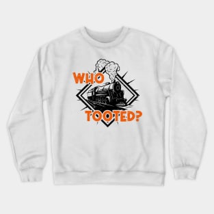 Who Tooted Funny Train Lovers Railroad Crewneck Sweatshirt